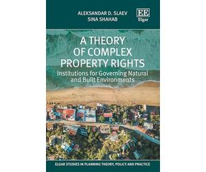 A Theory of Complex Property Rights: Institutions for Governing Natural and Built Environments