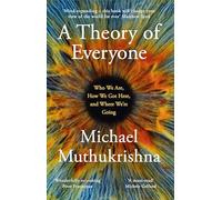 A Theory of Everyone: Who We Are, How We Got Here, and Where We’re Going