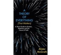 A Theory of Everything That Matters by Dr Alister E McGrath Unknown (Auteur)