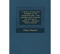 A Theory of Harmony Founded on the Tempered Scale, with Questions and Exercises for the Use of Students - Primary Source Edition