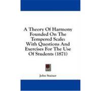 A Theory of Harmony Founded on the Tempered Scale: With Questions and Exercises for the Use of Students (1871) Stainer, John (Auteur)