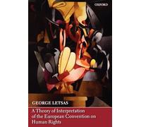 A Theory of Interpretation of the European Convention on Human Rights George Letsas (Auteur)