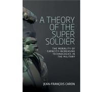 A Theory of the Super Soldier by JeanFrancois Caron Inconnu (Auteur)