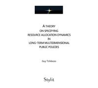 A theory on specifying resource allocation dynamics in long-term multidimensional public policies - Guy Tchibozo - Stylit - broché - Récit