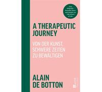 A Therapeutic Journey Von der Kunst, schwere Zeiten zu bewältigen - Alain de Botton - Rowohlt E-Book - ebook (ePub) - Livre