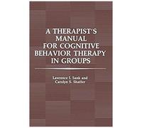 A Therapist's Manual For Cognitive Behavior Therapy In Groups