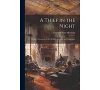 A Thief In The Night: Further Adventures Of A. J. Raffles, Cricketer And Cracksman