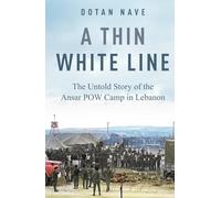 A Thin White Line: The Story of the Ansar POW Camp in Southern Lebanon