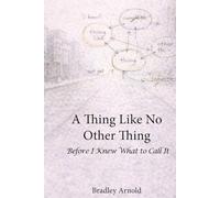 A Thing Like No Other Thing: Before I Knew What to Call It