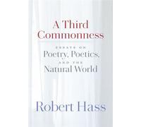 A Third Commonness Essays on Poetry, Poetics, and the Natural World - Robert Hass - Copper Canyon Press - ebook (ePub) - Livre