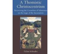 A Thomistic Christocentrism Recovering The Carmelites Of Salamanca On The Logic Of The Incarnation