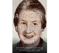 A Thorn in Their Side: Hilda Murrell Threatened Britain's Nuclear State. She Was Brutally Murdered. This is the True Story of Her Shocking Death. Robert Green (Auteur)