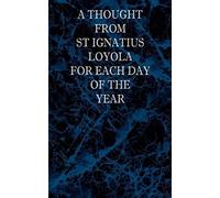 A Thought From St Ignatius Loyola For Each Day Of The Year