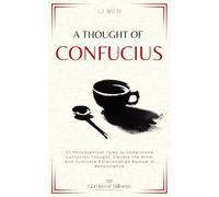 A Thought of Confucius: 27 Philosophical Tales to Understand Confucian Thought, Elevate the Mind, and Cultivate Relationships Rooted in Benevolence