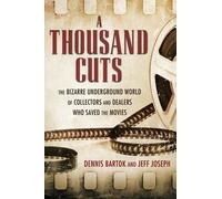 A Thousand Cuts: The Bizarre Underground World Of Collectors And Dealers Who Saved The Movies