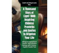 A Thousand Days of Light: 1000 Inspiring Chinese Proverbs and Quotes to Brighten Your Life: Bilingual Inspirational Quotes: 1000 Wisdom Sayings with Chinese-English Parallel Text