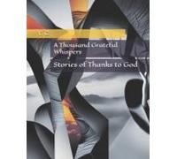 A Thousand Grateful Whispers: Stories Of Thanks To God