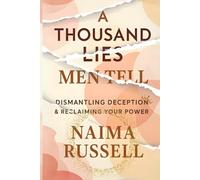 A Thousand Lies Men Tell: Dismantling Deception and Reclaiming Your Power