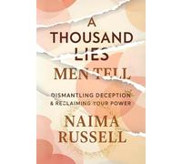 A Thousand Lies Men Tell: Dismantling Deception and Reclaiming Your Power