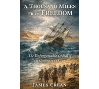 A Thousand Miles from Freedom: The Unforgettable Ordeal of the Commerce's Crew