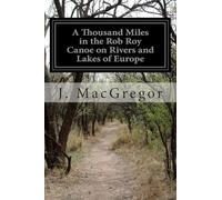 A Thousand Miles in the Rob Roy Canoe on Rivers and Lakes of Europe