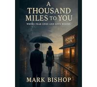 A Thousand Miles to You: Where Fear Ends and Love Begins