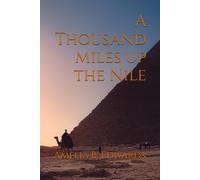A Thousand Miles up the Nile: 1877 Egyptian Travelogue Classic