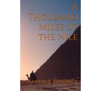 A Thousand Miles up the Nile: 1877 Egyptian Travelogue Classic