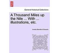 A Thousand Miles Up The Nile ... With ... Illustrations, Etc.