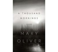 A Thousand Mornings by Mary Oliver Mary Oliver (Auteur)