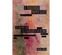 A Thousand Paper Cuts US Empire and the Bureaucratic Life of War - Anjali Nath - Duke University Press Books - ebook (ePub) - Livre
