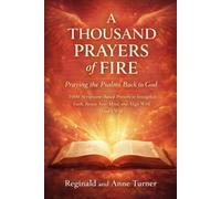 A Thousand Prayers of Fire: Praying the Psalms Back to God: “1000 Scripture-Based Prayers to Strengthen Faith, Renew Your Mind, and Align With God’s Will”