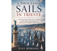 A Thousand Sails in Trieste: The History, Spectacle and Mass Participation of the Gulf’s Great Regatta