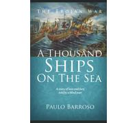 A Thousand Ships On The Sea: A Story Of Love And Fury Told By A Blind Poet