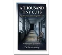 A THOUSAND TINY CUTS: THE MEMOIR OF A NEURODIVERGENT TEACHER