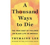 A Thousand Ways to Die The True Cost of Violence on Black Life in America - Trymaine Lee - St. martin's press - ebook (ePub) - Livre