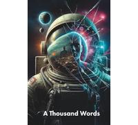 A Thousand Words: Ten 100-word stories about mysteries, hope and perception, wrapped in layers of science and fiction