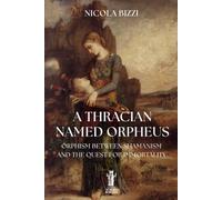 A Thracian Named Orpheus: Orphism, Between Shamanism and the Quest for Immortality