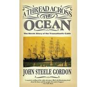 A Thread Across the Ocean: The Heroic Story of the Transatlantic Cable - An Epic 19th-Century Achievement that United America and Europe