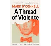 A Thread of Violence: A Story of Truth, Invention, and Murder