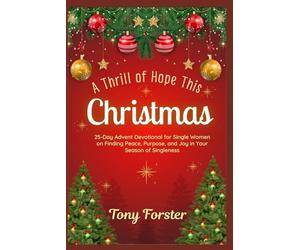 A Thrill of Hope This Christmas: 25-Day Advent Devotional for Single Women on Finding Peace, Purpose, and Joy in Your Season of Singleness