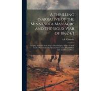 A Thrilling Narrative Of The Minnesota Massacre And The Sioux War Of 1862-63
