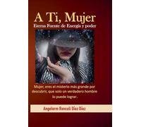 A Ti, Mujer Eterna Fuente de Energía y Poder