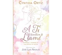 A Ti También Te Llamé: Sonrisas Y Lágrimas De Una Esposa De Pastor