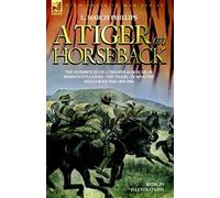 A Tiger On Horseback - The Experiences Of A Trooper & Officer Of Rimington's Guides - The Tigers - During The Anglo-Boer War 1899 -1902