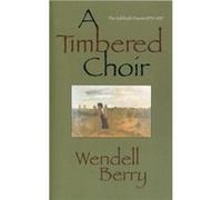 A Timbered Choir by Berry & Wendell Berry, Wendell (Auteur)