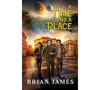 A Time And A Place: A Pulse-Pounding Time-Travel Adventure Where Courage, Friendship and Ingenious Inventions Collide In An Epic Bid For Survival.