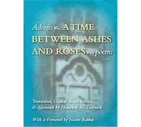 A Time Between Ashes And Roses, Modern Middle East Literature in Translation Series Adonis, Shawkat M. (AFT) Toorawa (Auteur)