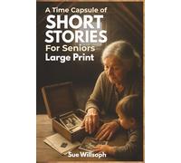 A Time Capsule of Short Stories for Seniors: Transport Yourself Back to a Simpler Time With These Heartwarming and Funny Tales in Large Print