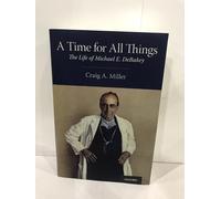 A Time for All Things: The Life of Michael E. Debakey